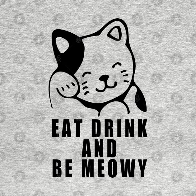 Eat Drink and Be Meowy by Thedesignstuduo